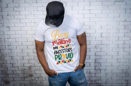 Busy Making my Ancestors Proud tshirt