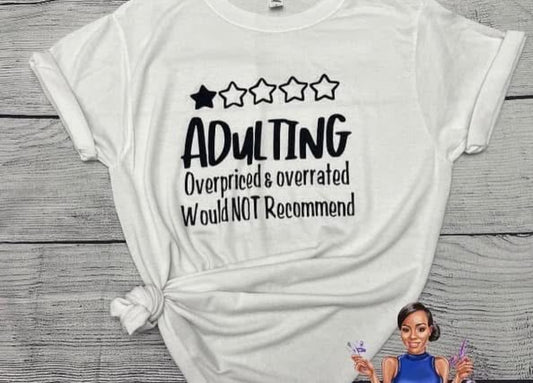 Adulting is Overrated tshirt
