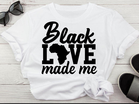 Black Love Made Me t-shirt